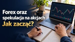 Forex oraz spekulacja na akcjach jak zacząć