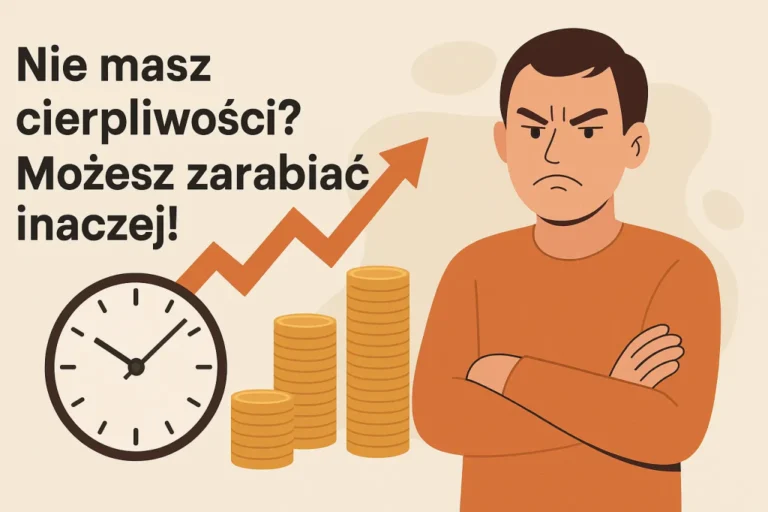 Nie masz cierpliwości Możesz zarabiać inaczej