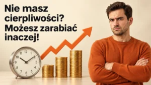 Nie-masz-cierpliwosci-Mozesz-zarabiac-inaczej-realistyczna