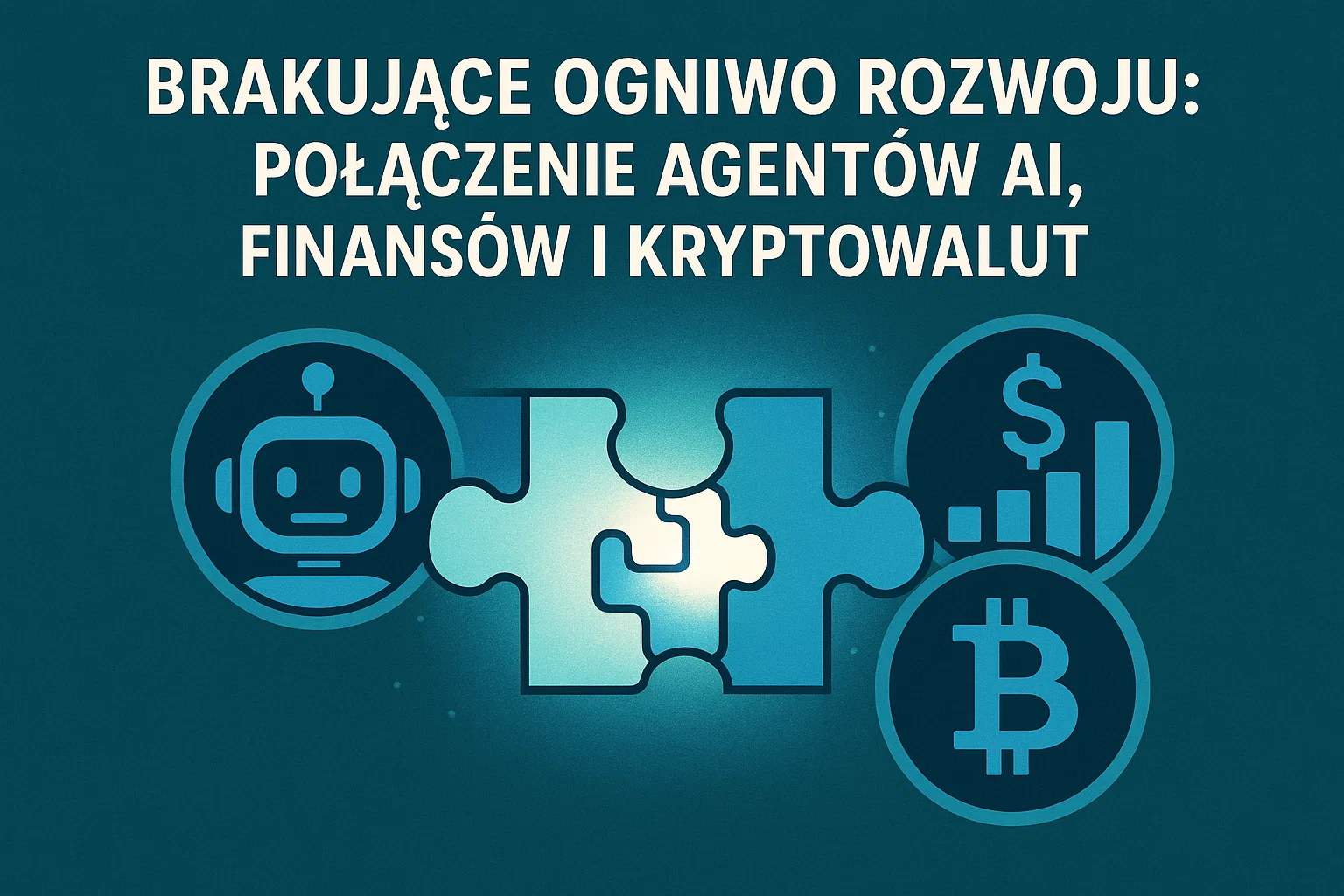 Brakujące ogniwo rozwoju Połączenie agentów AI, finansów i kryptowalut